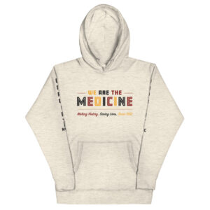We Are The Medicine Hoodie